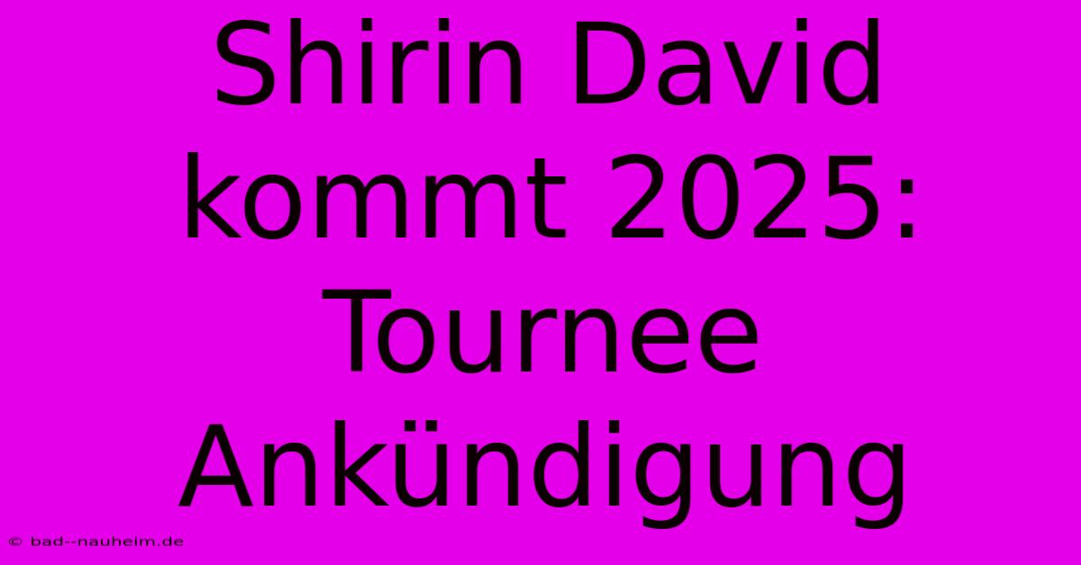 Shirin David Kommt 2025: Tournee Ankündigung