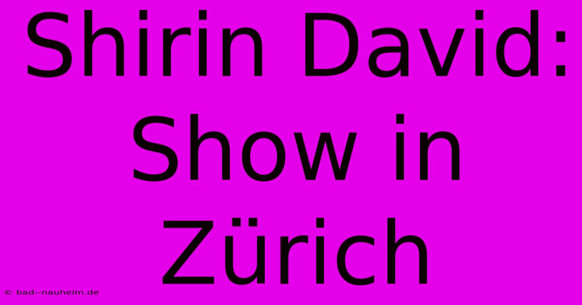 Shirin David: Show In Zürich