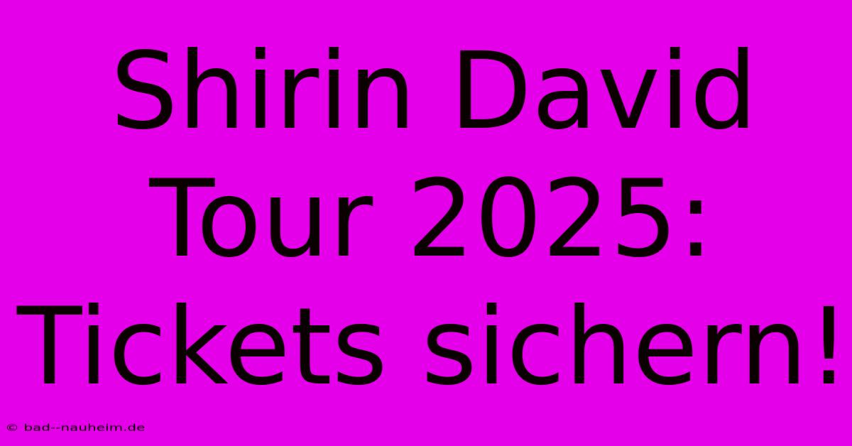 Shirin David Tour 2025: Tickets Sichern!