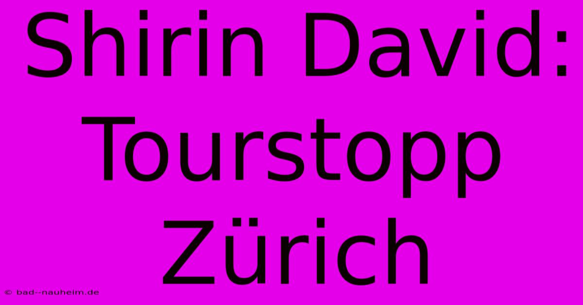 Shirin David: Tourstopp Zürich