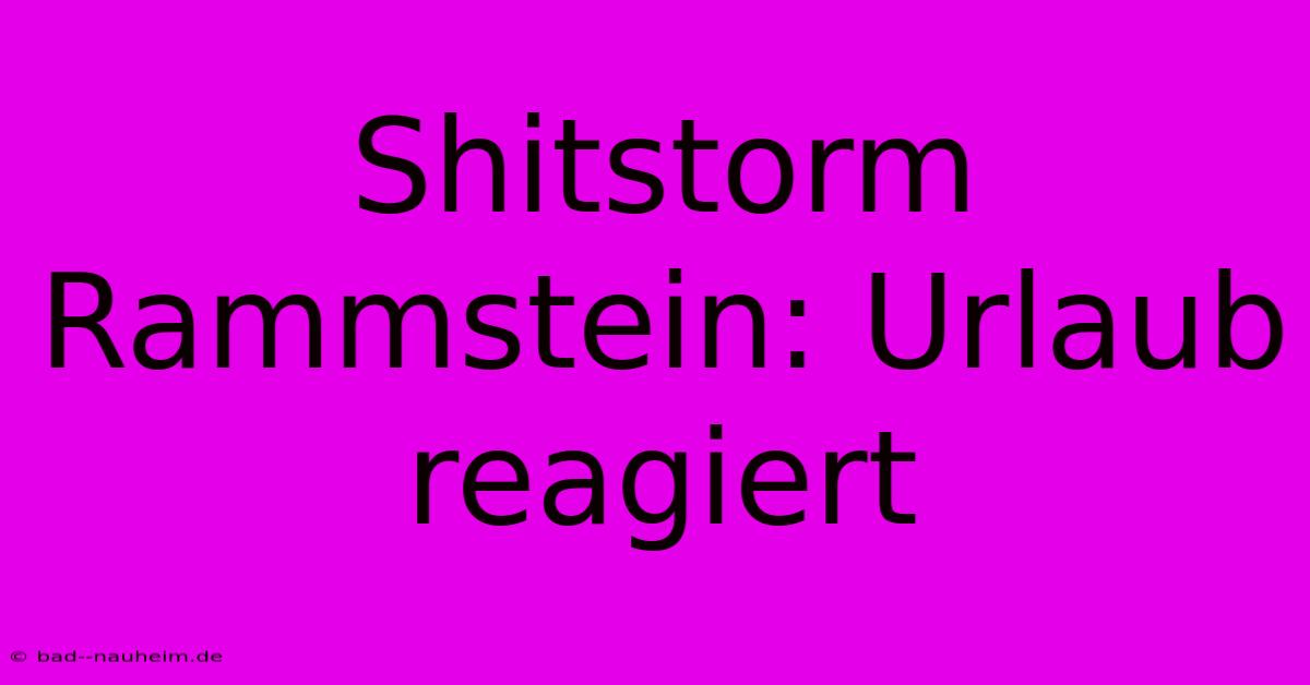 Shitstorm Rammstein: Urlaub Reagiert