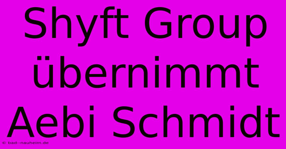 Shyft Group Übernimmt Aebi Schmidt