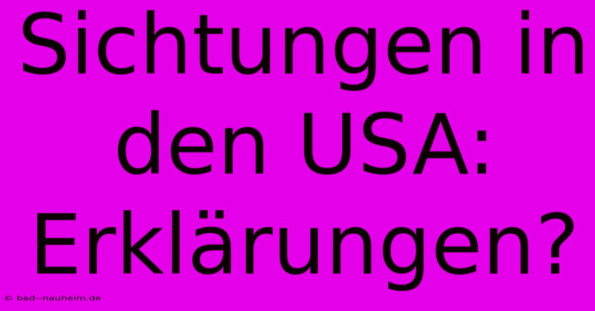 Sichtungen In Den USA:  Erklärungen?