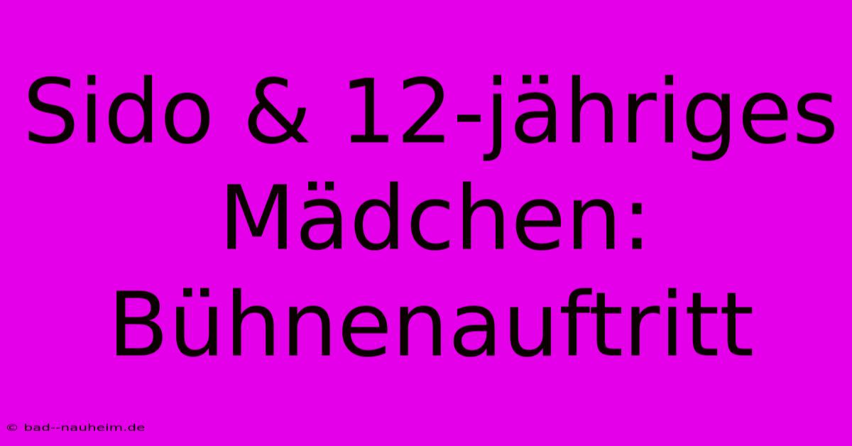 Sido & 12-jähriges Mädchen: Bühnenauftritt