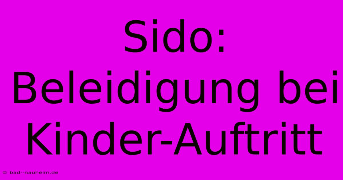 Sido:  Beleidigung Bei Kinder-Auftritt