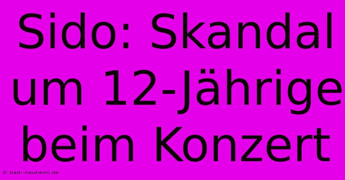 Sido: Skandal Um 12-Jährige Beim Konzert