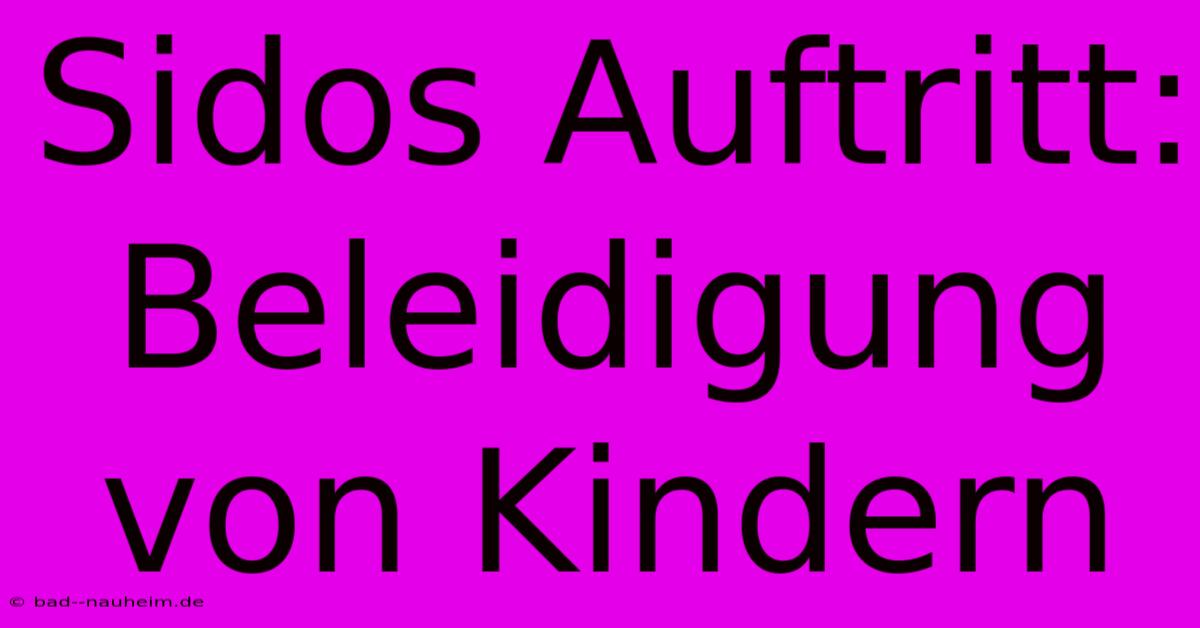 Sidos Auftritt: Beleidigung Von Kindern