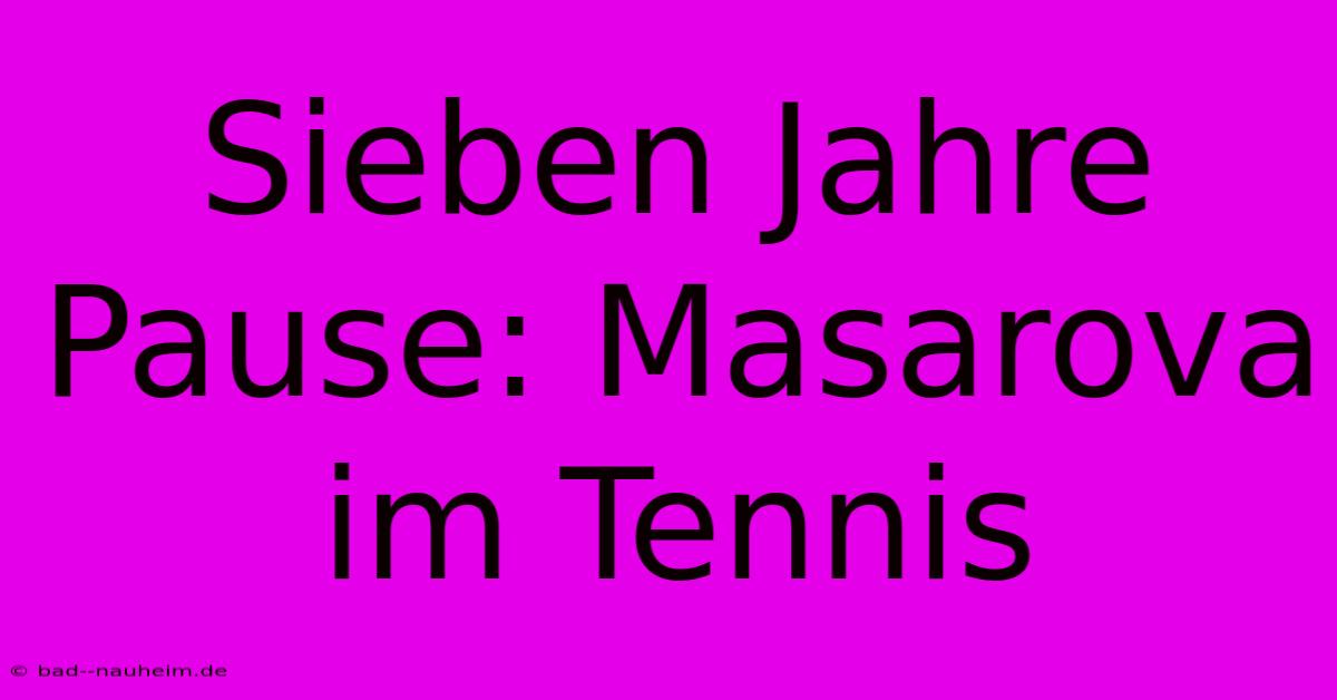 Sieben Jahre Pause: Masarova Im Tennis