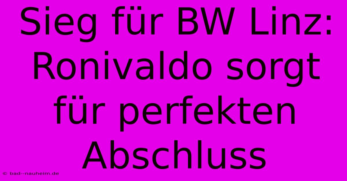 Sieg Für BW Linz: Ronivaldo Sorgt Für Perfekten Abschluss