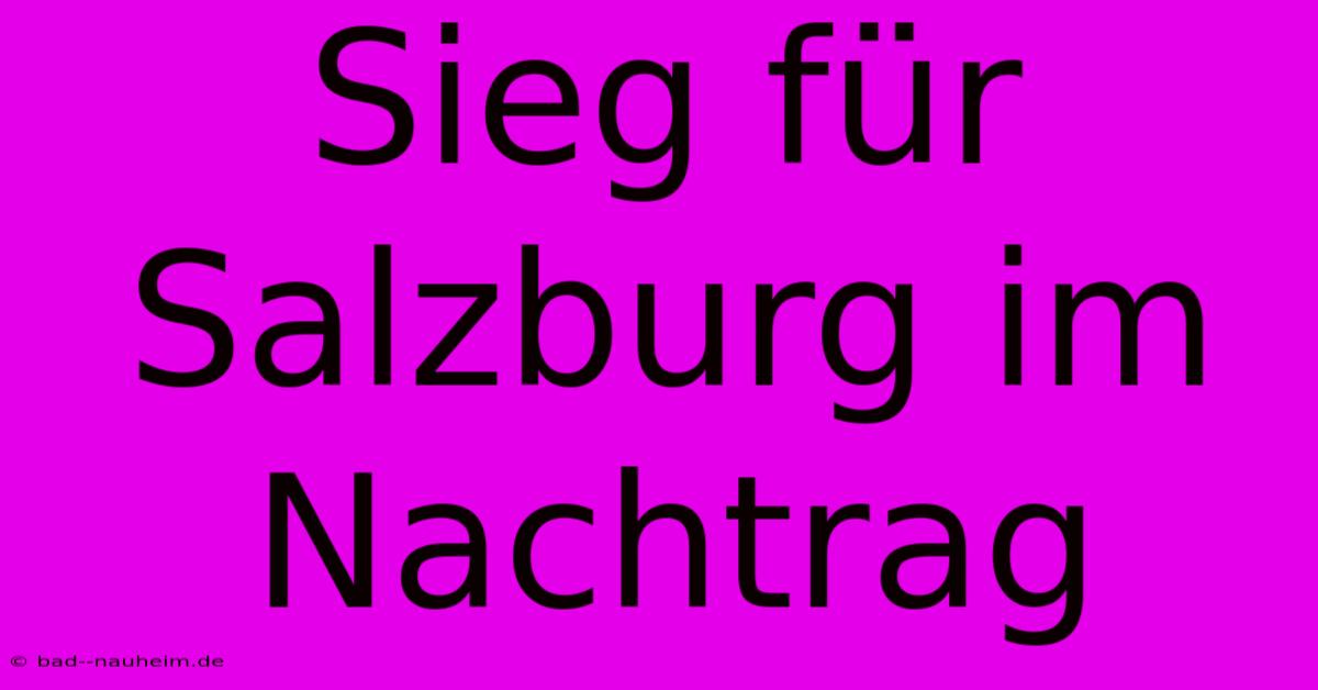 Sieg Für Salzburg Im Nachtrag