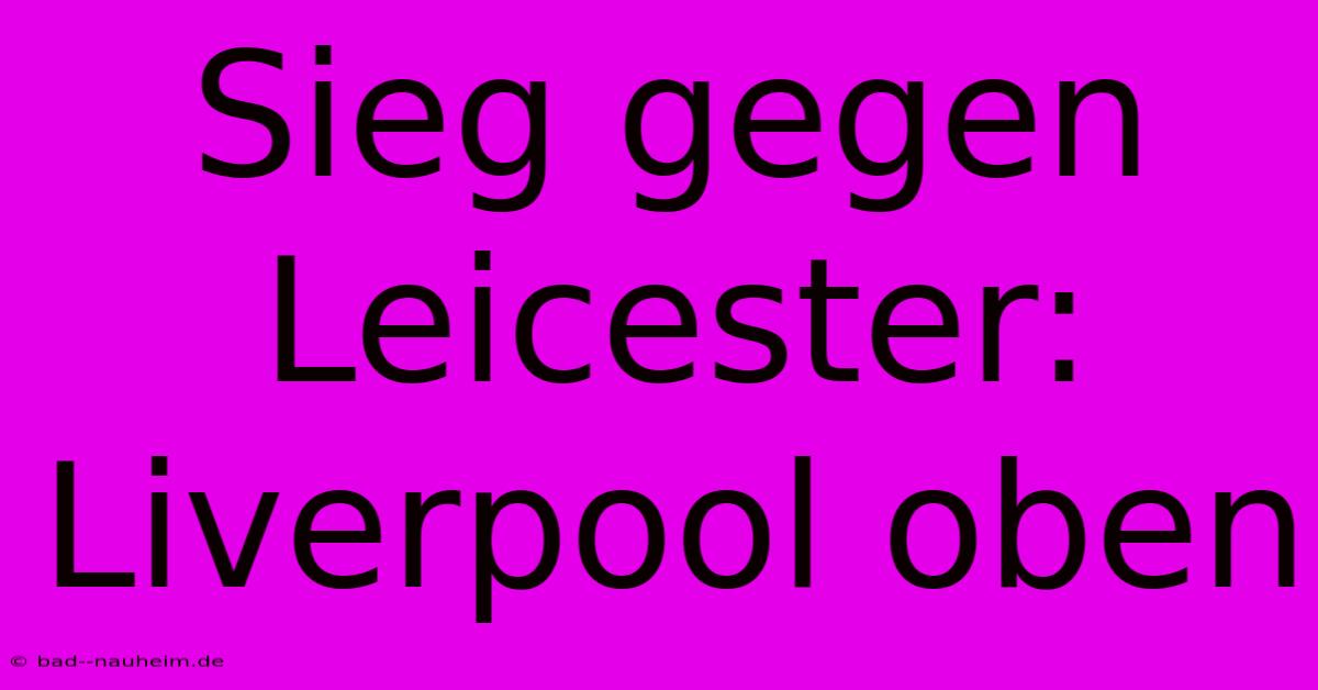 Sieg Gegen Leicester: Liverpool Oben