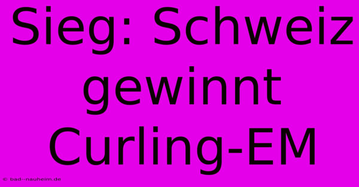 Sieg: Schweiz Gewinnt Curling-EM