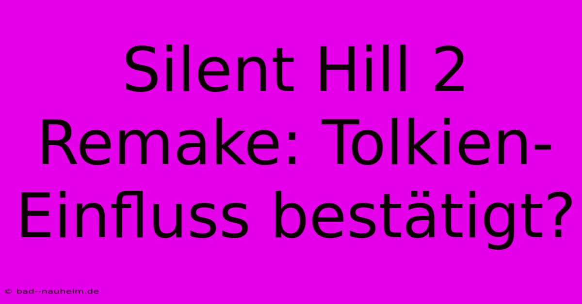 Silent Hill 2 Remake: Tolkien-Einfluss Bestätigt?