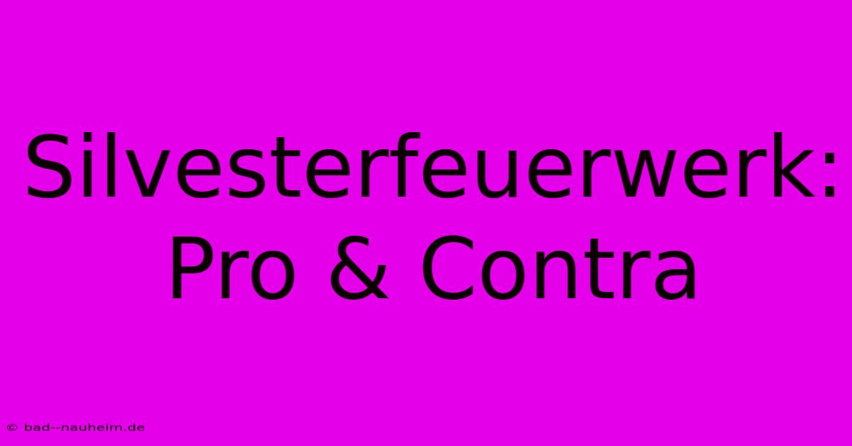 Silvesterfeuerwerk: Pro & Contra