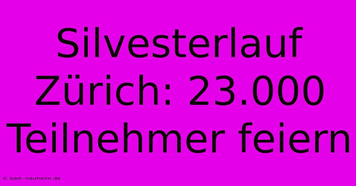 Silvesterlauf Zürich: 23.000 Teilnehmer Feiern