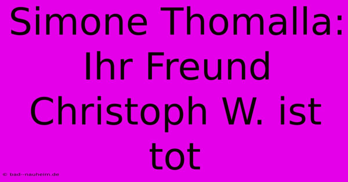 Simone Thomalla: Ihr Freund Christoph W. Ist Tot