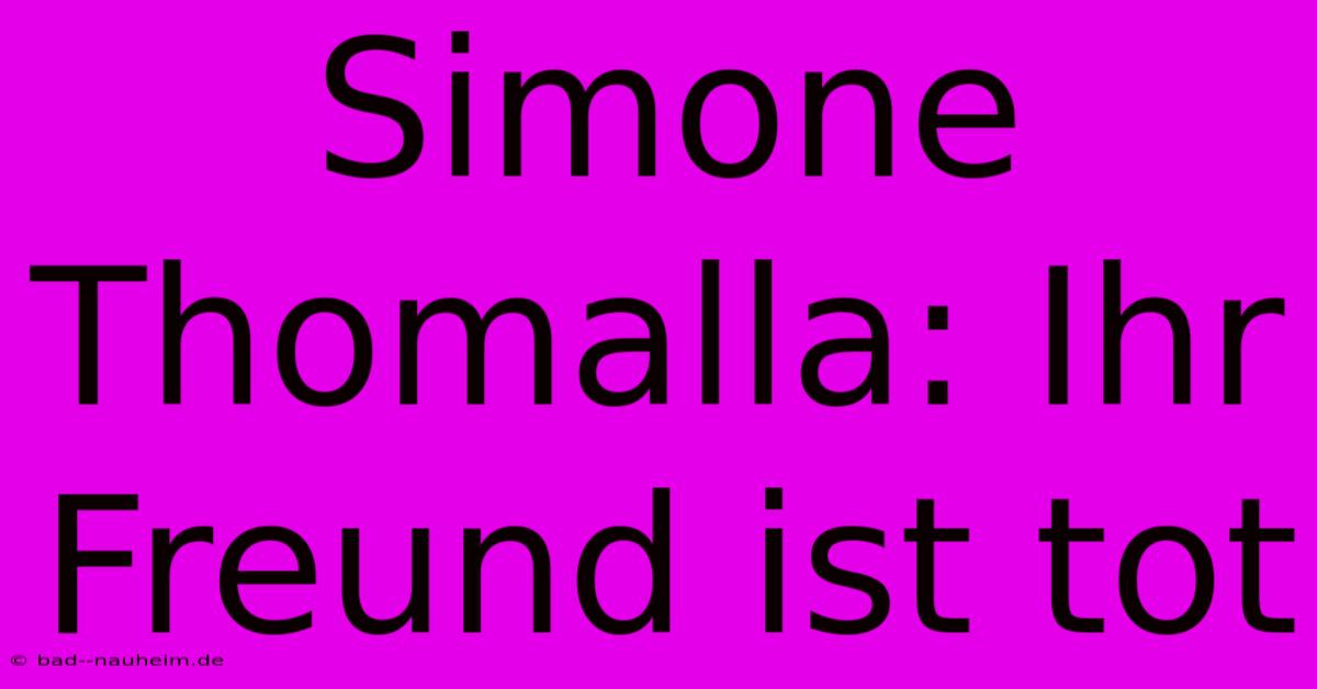 Simone Thomalla: Ihr Freund Ist Tot