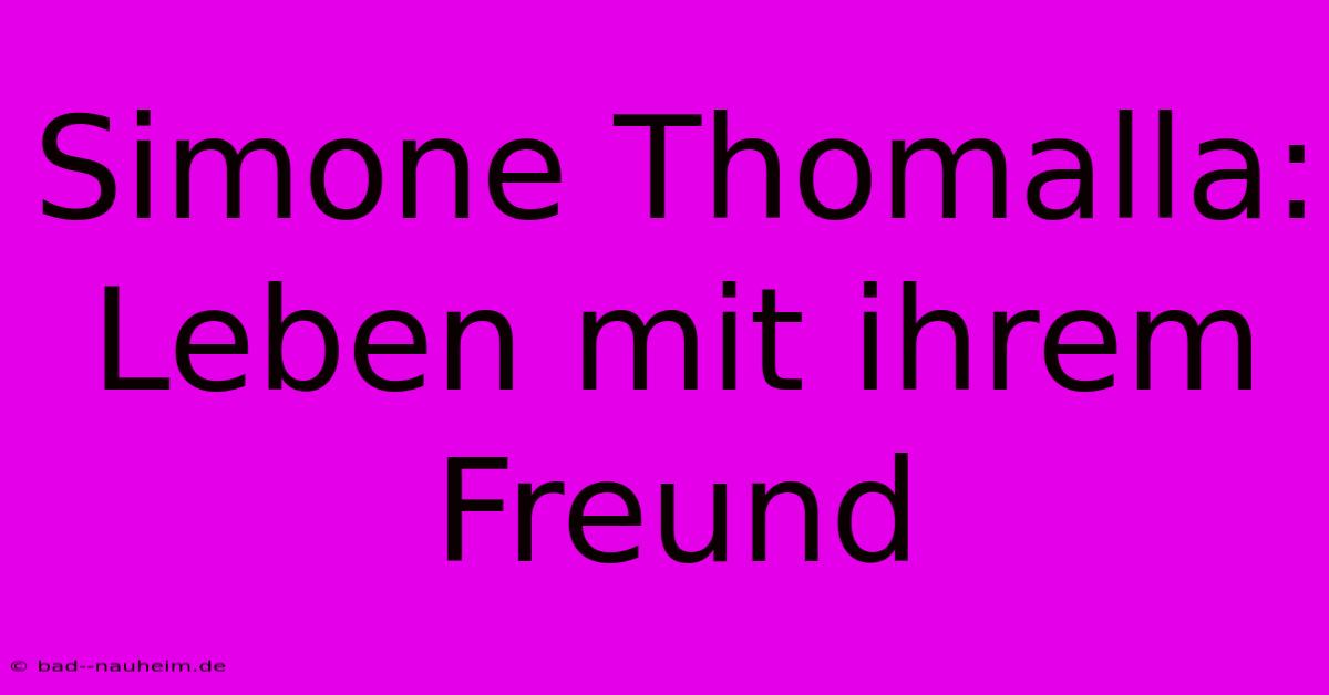 Simone Thomalla:  Leben Mit Ihrem Freund