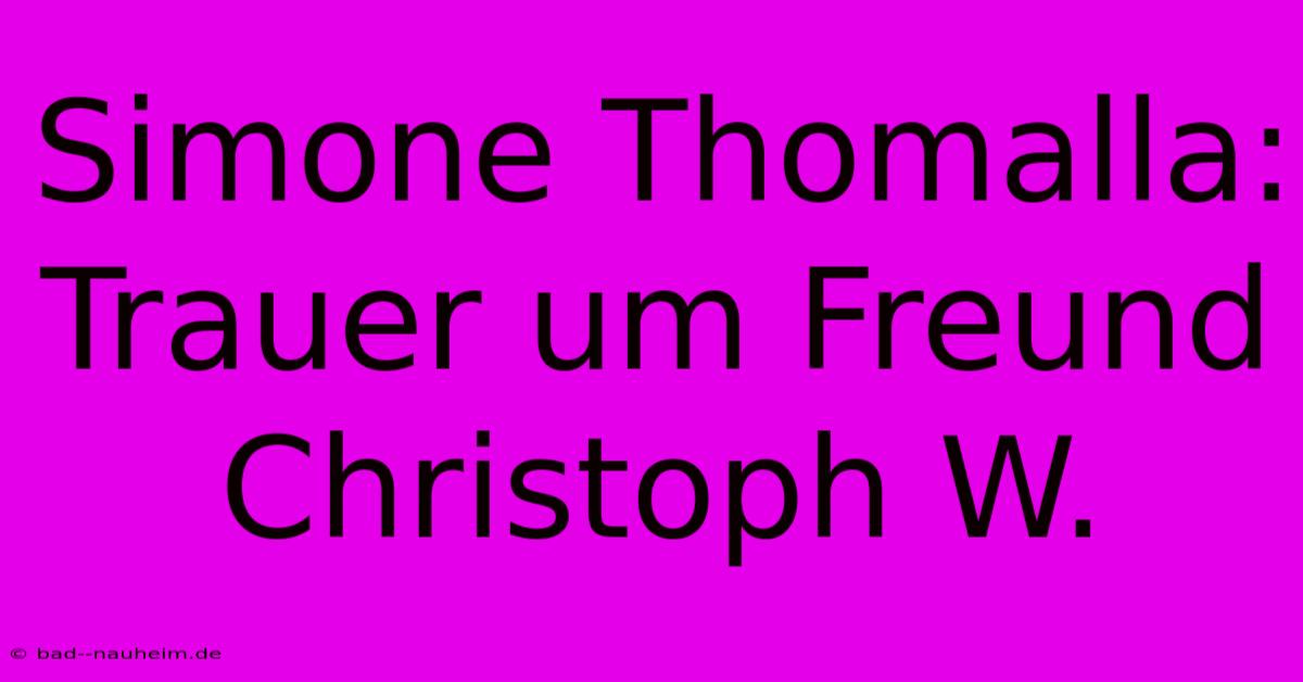 Simone Thomalla: Trauer Um Freund Christoph W.