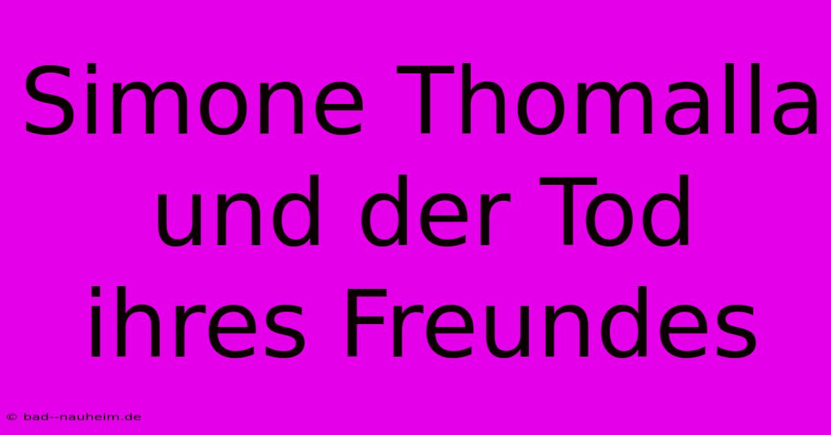 Simone Thomalla Und Der Tod Ihres Freundes