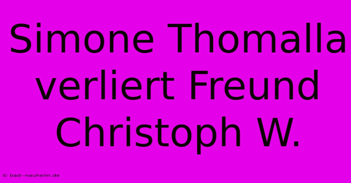 Simone Thomalla Verliert Freund Christoph W.