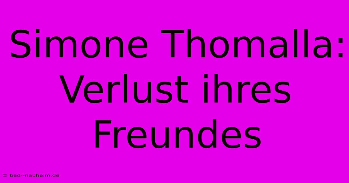 Simone Thomalla: Verlust Ihres Freundes