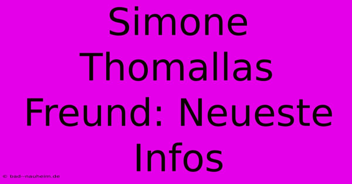 Simone Thomallas Freund: Neueste Infos