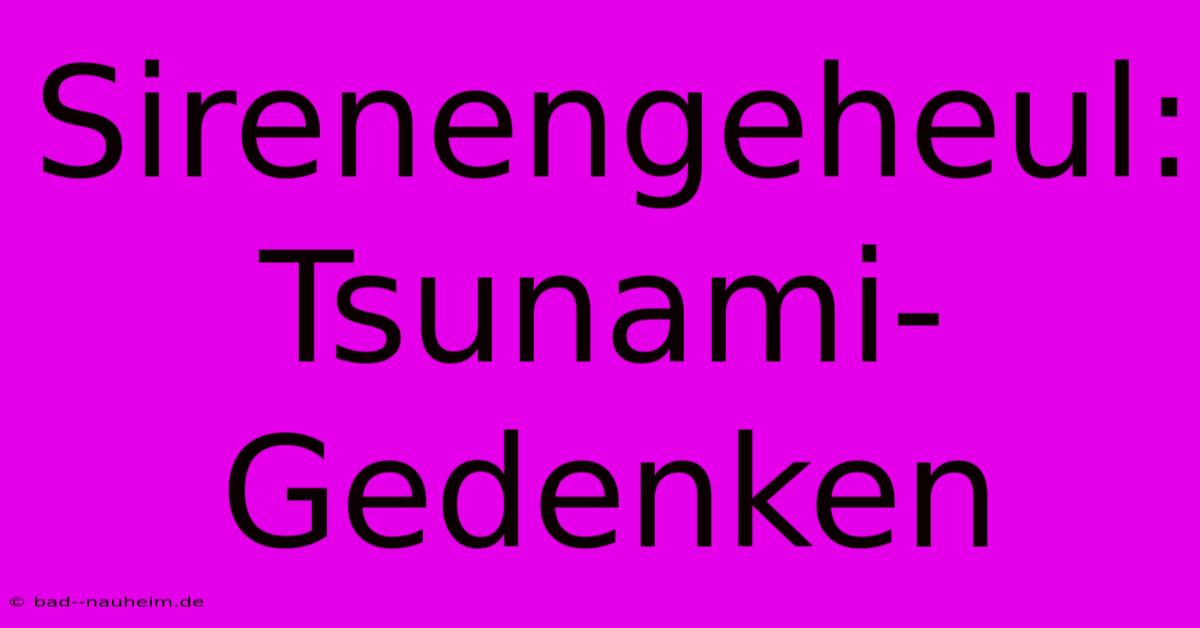 Sirenengeheul: Tsunami-Gedenken