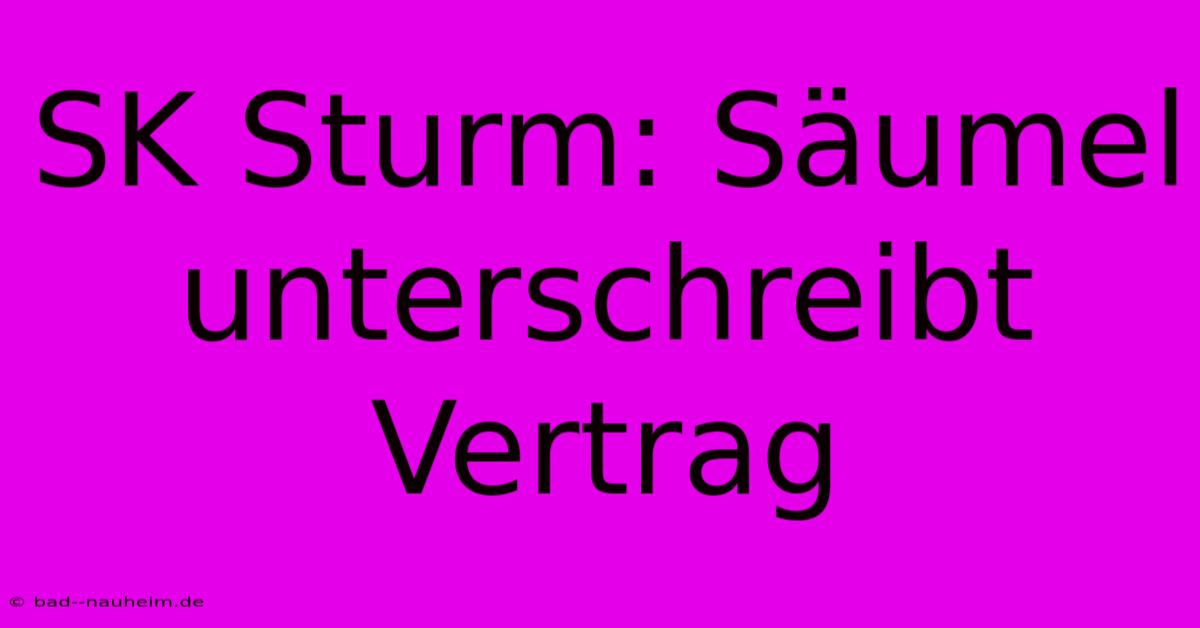 SK Sturm: Säumel Unterschreibt Vertrag