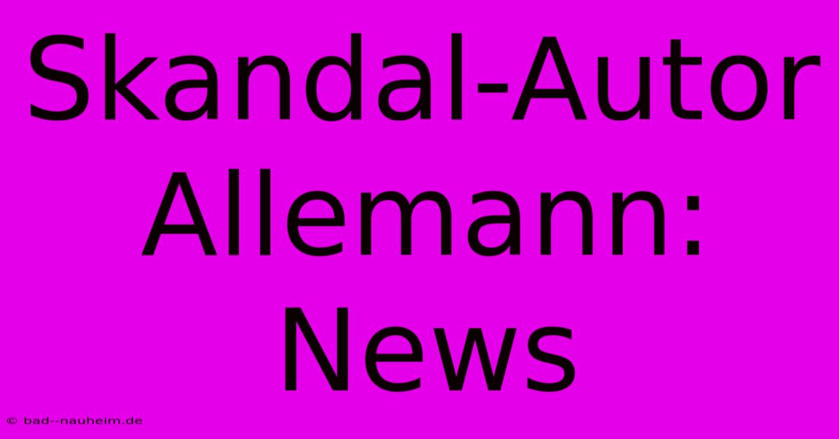 Skandal-Autor Allemann: News