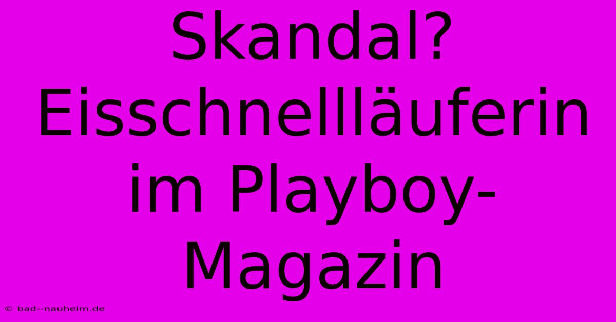 Skandal? Eisschnellläuferin Im Playboy-Magazin