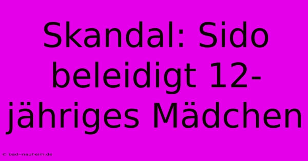 Skandal: Sido Beleidigt 12-jähriges Mädchen