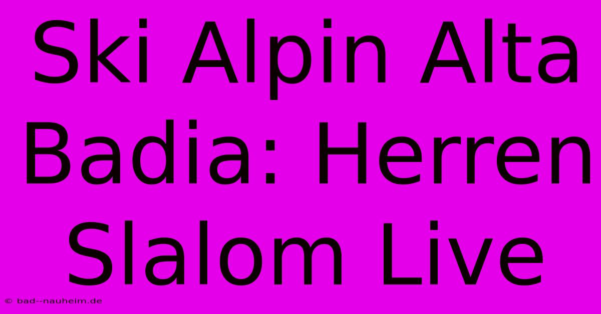 Ski Alpin Alta Badia: Herren Slalom Live