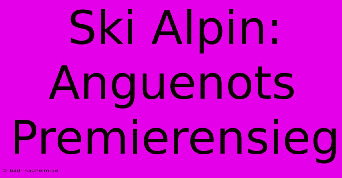 Ski Alpin: Anguenots Premierensieg