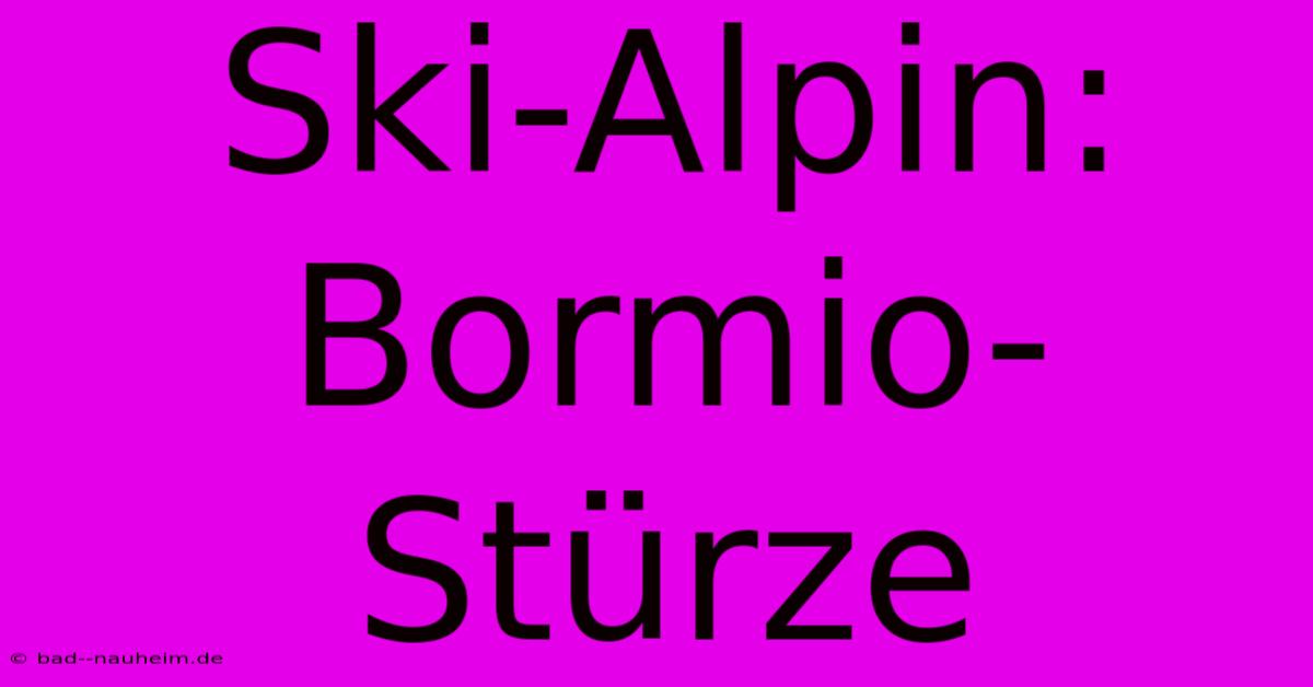 Ski-Alpin:  Bormio-Stürze