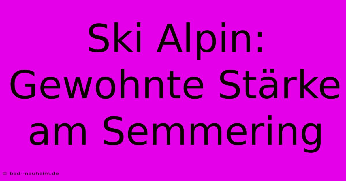 Ski Alpin: Gewohnte Stärke Am Semmering