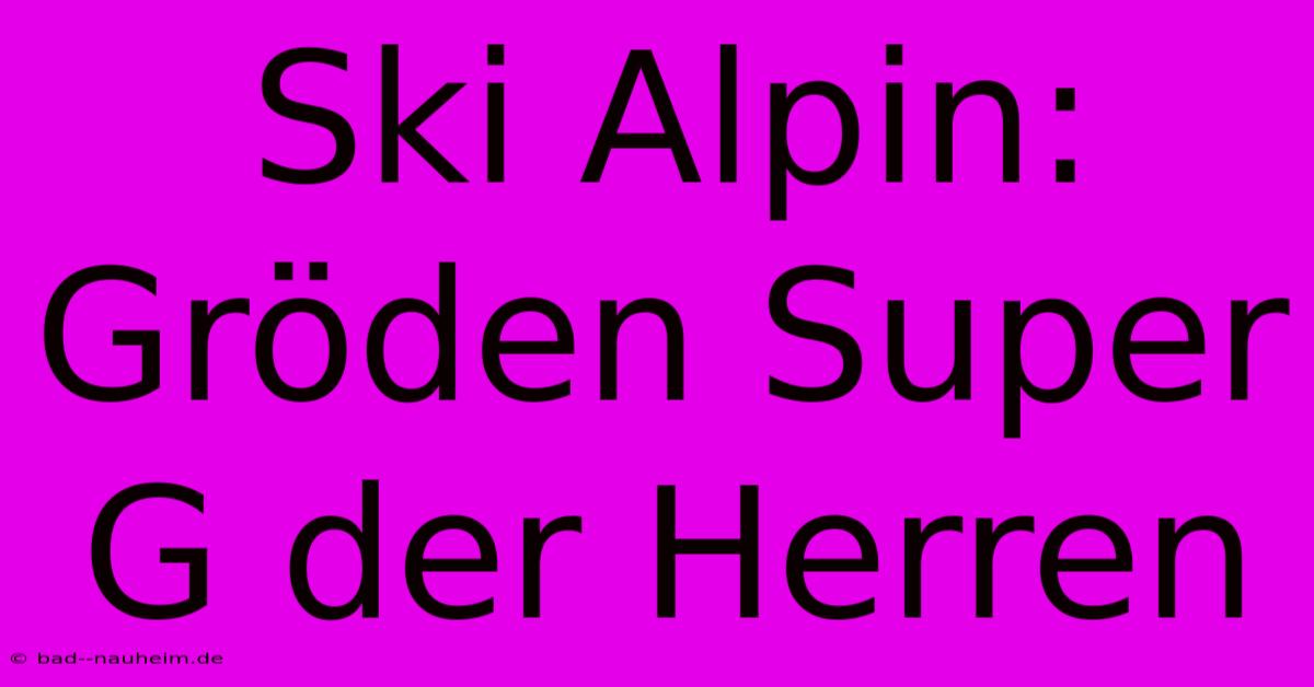 Ski Alpin: Gröden Super G Der Herren