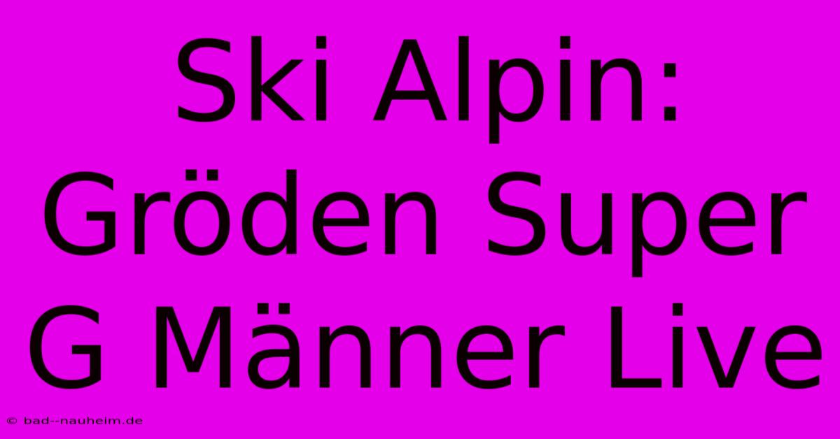 Ski Alpin: Gröden Super G Männer Live