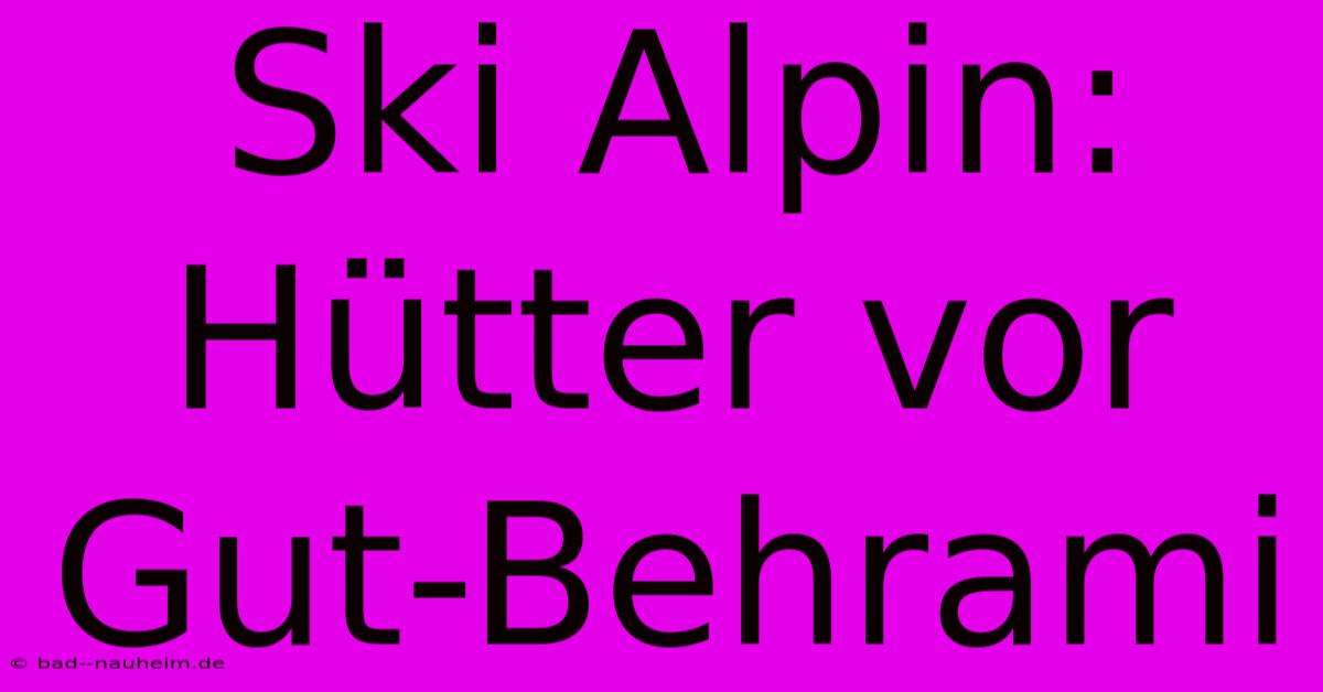 Ski Alpin: Hütter Vor Gut-Behrami