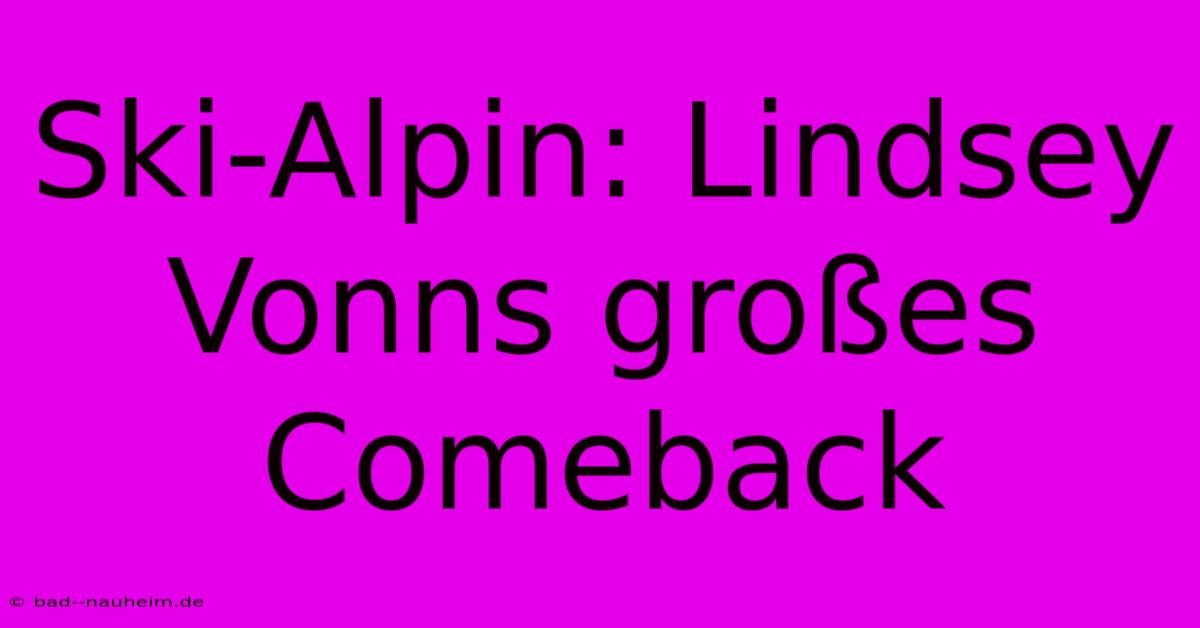 Ski-Alpin: Lindsey Vonns Großes Comeback