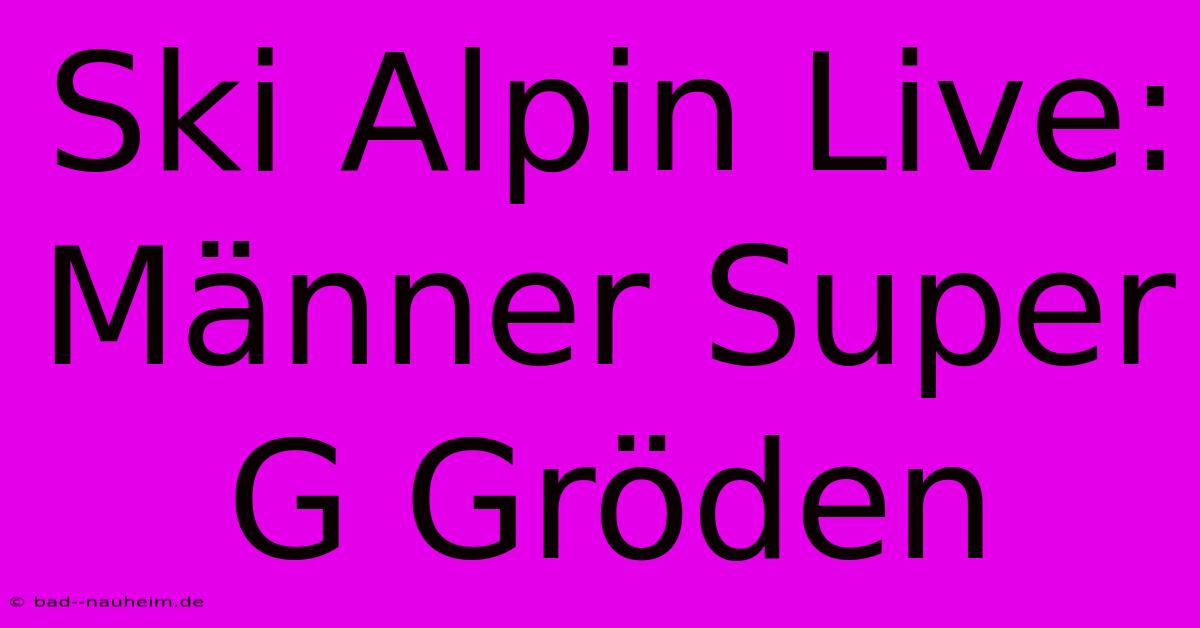 Ski Alpin Live: Männer Super G Gröden