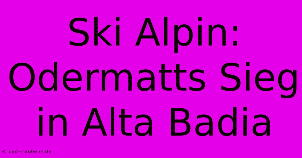 Ski Alpin: Odermatts Sieg In Alta Badia