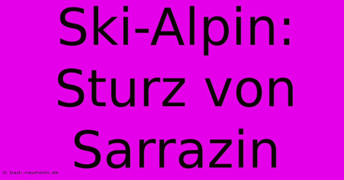 Ski-Alpin: Sturz Von Sarrazin