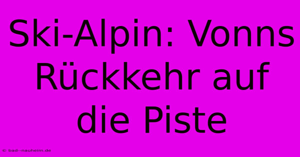 Ski-Alpin: Vonns Rückkehr Auf Die Piste