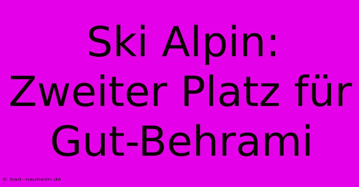 Ski Alpin:  Zweiter Platz Für Gut-Behrami