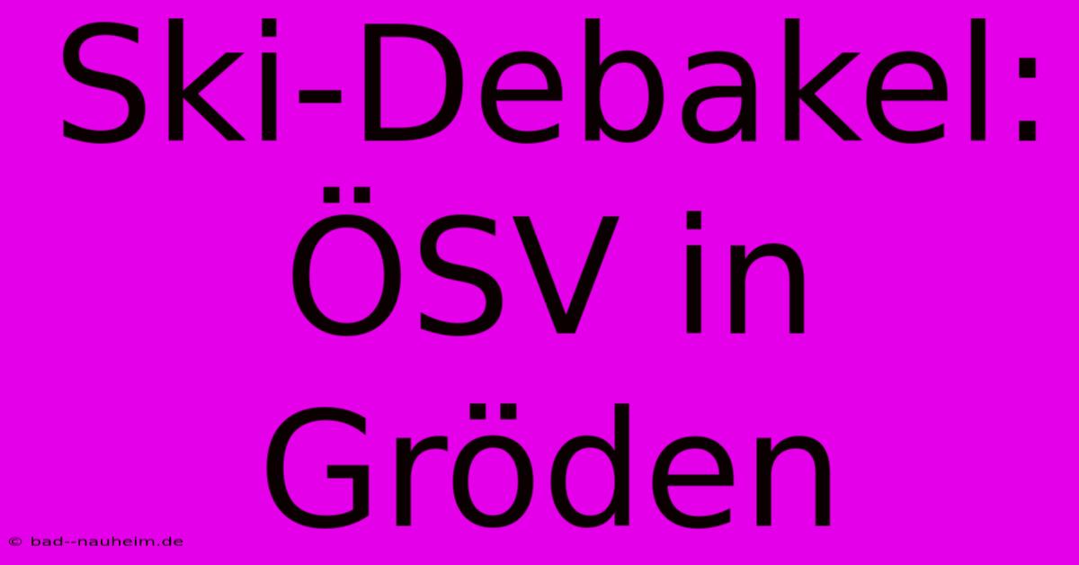 Ski-Debakel: ÖSV In Gröden