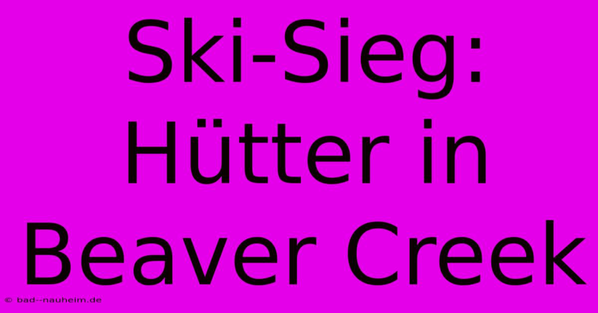 Ski-Sieg: Hütter In Beaver Creek