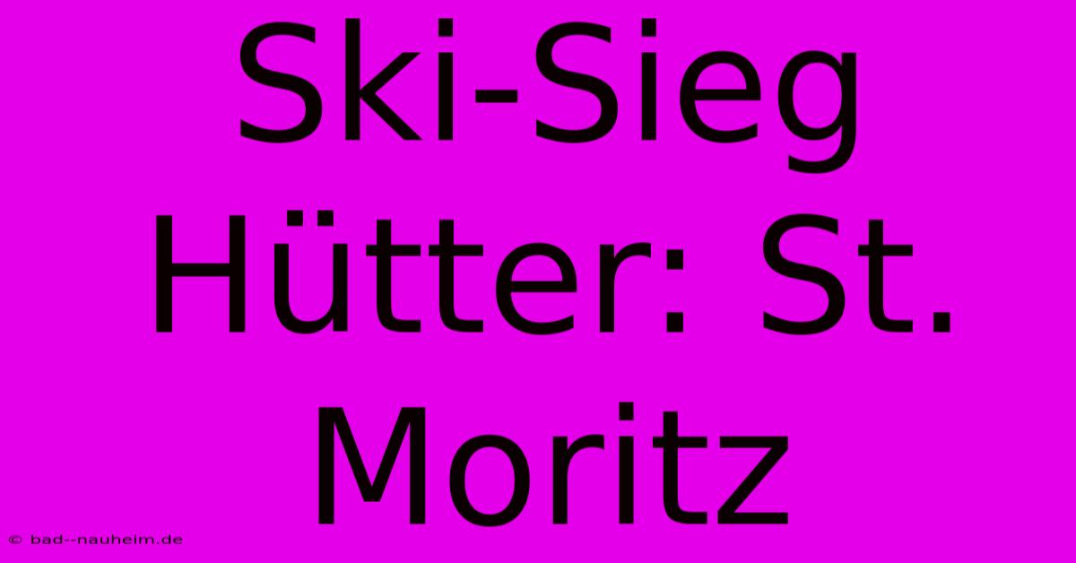 Ski-Sieg Hütter: St. Moritz