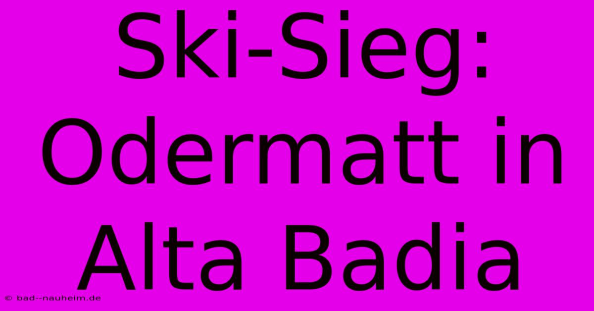 Ski-Sieg: Odermatt In Alta Badia