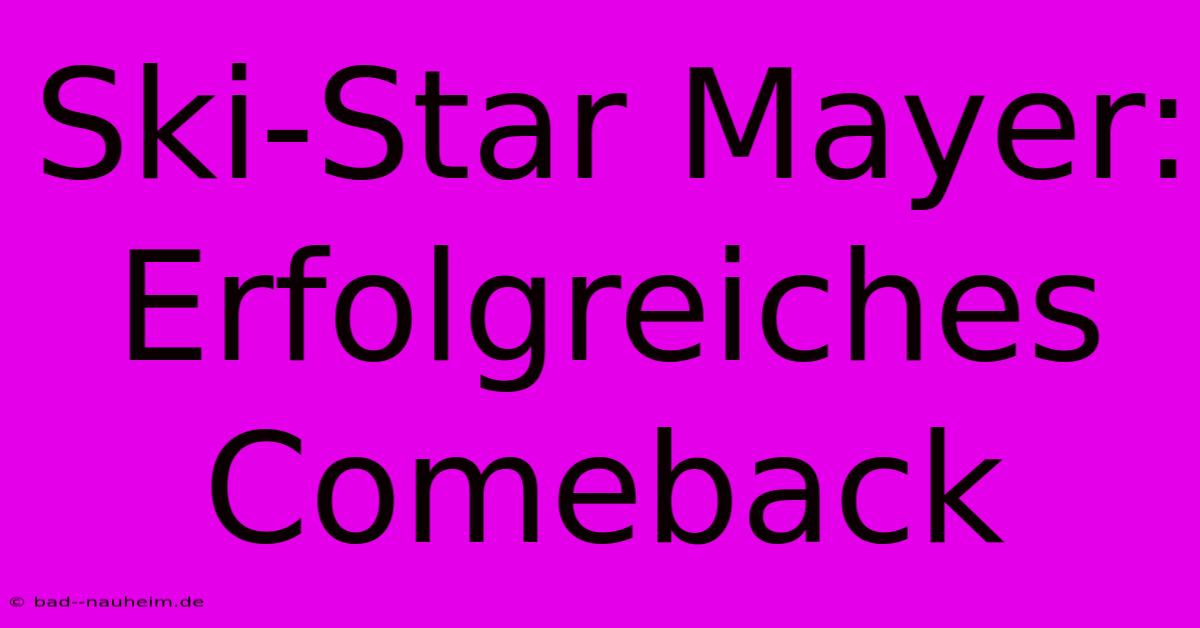 Ski-Star Mayer: Erfolgreiches Comeback